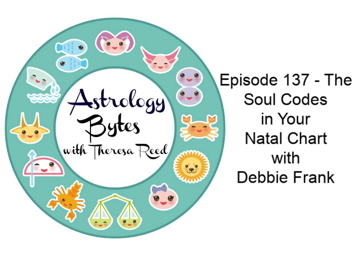 Astrology Bytes Episode 137 – The Soul Codes in Your Natal Chart with Debbie Frank