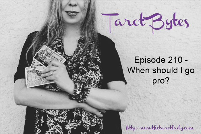 Tarot Bytes Episode 210 – When should I go pro?