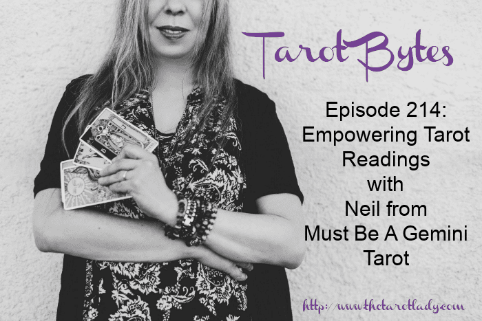 Tarot Bytes Episode 214: Empowering Tarot Readings with Neil from Must Be A Gemini Tarot