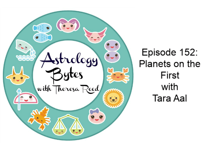 Astrology Bytes Episode 152: Planets on the First with Tara Aal